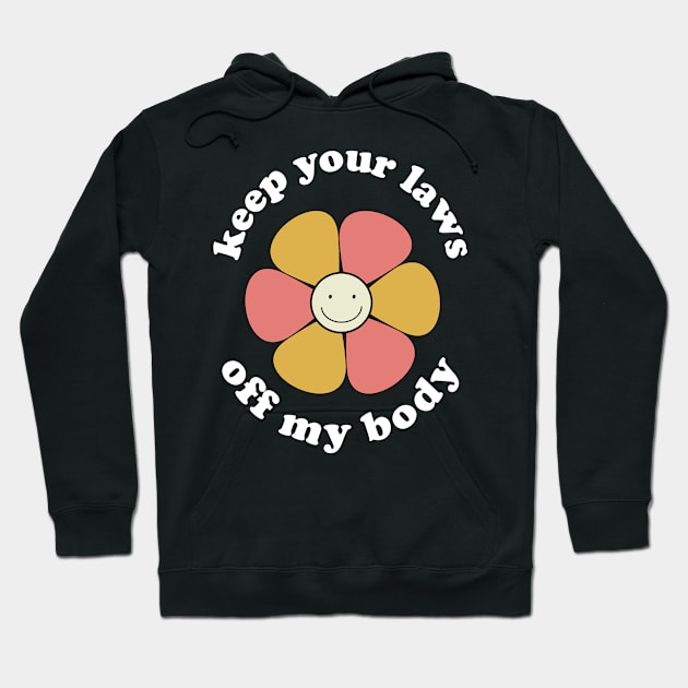 Keep your laws off my body Hoodie by Stacy Peters Art